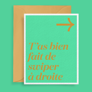 Carte - T'as bien fait de swiper à droite
